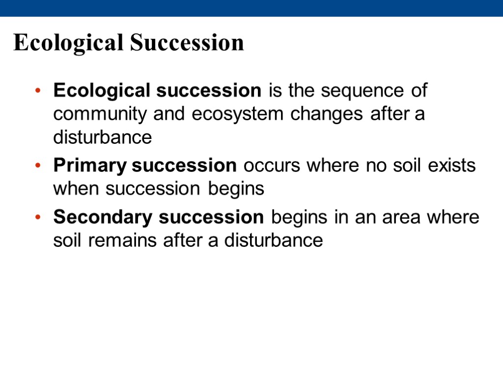 Ecological Succession Ecological succession is the sequence of community and ecosystem changes after a